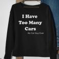 I Have Too Many Cars Said No Car Guy Ever Sweatshirt Gifts for Old Women