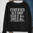 Certified Old Fart Seen It All Said It All Cant Remember Old Sweatshirt Gifts for Old Women