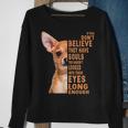 Chihuahua If You Don't Believe They Have Souls Sweatshirt Gifts for Old Women