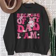 Because Of My Dad I Am Inspirational Father's Day For Dad Sweatshirt Gifts for Old Women