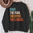 Dave The Man The Myth The Legend First Name Dave Sweatshirt Gifts for Old Women