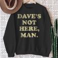 Dave's Not Here Man Simple Saying Quotes Sweatshirt Gifts for Old Women
