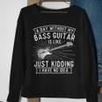 A Day Without Bass Guitar Bass Player Musician Bassist Sweatshirt Gifts for Old Women