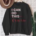 I Can Do This If I Die I Die Fitness Workout Gym Lover Sweatshirt Gifts for Old Women
