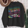 Disability Is Not A Bad Word Tie Dye Disability Awareness Sweatshirt Gifts for Old Women