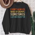 I Don't Always Wake Up Grumpy Humor Husband Sweatshirt Gifts for Old Women