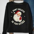 I Don't Believe In You Either Santa Claus Quote Xmas Sweatshirt Gifts for Old Women