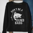 Dont Be A Dumb Bass Fishing Joke Fisherman Dad Sweatshirt Gifts for Old Women