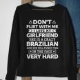 Don't Flirt With Me I Love My Brazilian Girlfriend Sweatshirt Gifts for Old Women