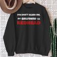 You Dont Scare Me My Girlfriend Is A Redhead Ginger Pride Sweatshirt Gifts for Old Women