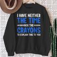 I Don't Have The Time Or The Crayons Sarcasm Quote Sweatshirt Gifts for Old Women