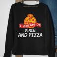 I Dream Of Vince And Pizza Vinces Sweatshirt Gifts for Old Women