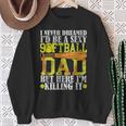 Never Dreamed I'd Be A Sexy Softball Dad For Father Sweatshirt Gifts for Old Women