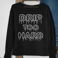 Drip Too Hard For Music Fans Sweatshirt Gifts for Old Women