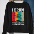 I Drum Because Hitting People With Sticks Is Frowned Upon Sweatshirt Gifts for Old Women