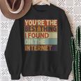 Du Bist Das Beste Was Ich Je Im Internet Gefunden Hab Sweatshirt Geschenke für alte Frauen