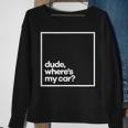 Dude Where's My Car Minimal White Typography Sweatshirt Gifts for Old Women