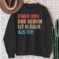 Einon Uns Beiden Ist Klüger Als Du I Ironie Sarcasmus Sweatshirt Geschenke für alte Frauen