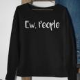 Ew People Ew People Sweatshirt Gifts for Old Women