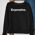 Expensive A That Says The Word Expensive Sweatshirt Gifts for Old Women