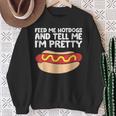 Feed Me Hotdogs And Tell Me I'm Pretty Hot Dog Sweatshirt Gifts for Old Women