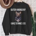 French Bulldog Guten Morgen Ganz Thin Ice Cream Sweatshirt Geschenke für alte Frauen