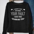 Attitude I Didn't Say It Was Your Fault Sweatshirt Gifts for Old Women