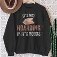 Bookworm Saying It's Not Hoarding If It's Books Humor Sweatshirt Gifts for Old Women