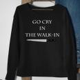 Cooking Go Cry In The Walk-In Culinary Quote Sweatshirt Gifts for Old Women