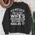 Dad Fathers Day It Not Easy Being My Wife's Arm Candy Sweatshirt Gifts for Old Women