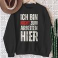 Expression Ich Bin Nicht Zum Arbeiten Hier Arbeit German Sweatshirt Geschenke für alte Frauen