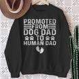 Father Day Dad Promoted From Dog Dad To Human Dad Sweatshirt Gifts for Old Women