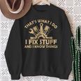 I Fix Stuff And I Know Things-Mechanic Engineer Garage Sweatshirt Gifts for Old Women