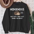 Hedgehogs Why Can't They Just Share The Hedge Sweatshirt Gifts for Old Women