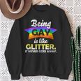 Lgbtq Being Gay Is Like Glitter It Never Goes Away Sweatshirt Gifts for Old Women