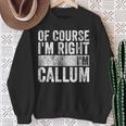 Personalized Name Of Course I'm Right I'm Callum Sweatshirt Gifts for Old Women