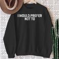 I Would Prefer Not To Sweatshirt Gifts for Old Women
