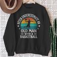 Retro Never Underestimate An Old Man With A Basketball Sweatshirt Gifts for Old Women