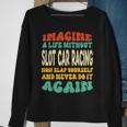 Slot Car Racing Quote For Slot Car Racing Lovers Sweatshirt Gifts for Old Women