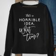 That's A Horrible Idea What Time Vintage Bad Decisions Sweatshirt Gifts for Old Women