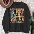 Gaslighting Is Not Real You're Just Crazy Retro Groovy Sweatshirt Gifts for Old Women