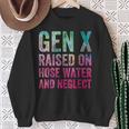 Gen X Raised On Hose Water And Neglect Generation Sweatshirt Gifts for Old Women