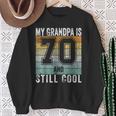 My Grandpa Is 70 And Still Cool 70Th Father's Day Sweatshirt Gifts for Old Women