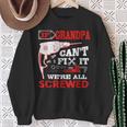 If Grandpa Can't Fix It We're All Screwed Father's Day Sweatshirt Gifts for Old Women