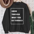 Grow Through What You Go Through RecoverySweatshirt Gifts for Old Women