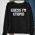 Guess I'm Stupid Matching Couple I Guess I'm Stupid Sweatshirt Gifts for Old Women
