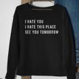 I Hate You I Hate This Place See You Tomorrow Tank Sweatshirt Gifts for Old Women