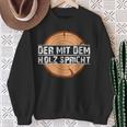 Holzfäller Sweatshirt Der mit dem Holz spricht, Schwarz, Lustiges Design Geschenke für alte Frauen