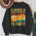 Hot Dog If I Wanted To Listen To An Asshole I'd Fart Sweatshirt Gifts for Old Women