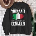 Ich Brauche Keine Therapie Ich Muss Nur Nach Italien Sweatshirt Geschenke für alte Frauen